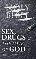 Sex, Drugs & The Love of God | Ellen Harlow | 