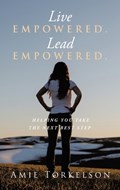 Live Empowered. Lead Empowered. | Amie Torkelson | 