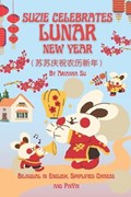 Suzie Celebrates Lunar New Year - Bilingual in English, Simplified Chinese, and PinYin | Arianna Su | 