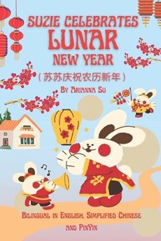 Suzie Celebrates Lunar New Year - Bilingual in English, Simplified Chinese, and PinYin