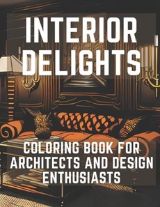 Interior Delights Coloring Book: For Architects and Design Enthusiast