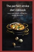 The perfect Stroke diet cookbook: Easy and simple recipe for stroke patients | Ella Smith | 