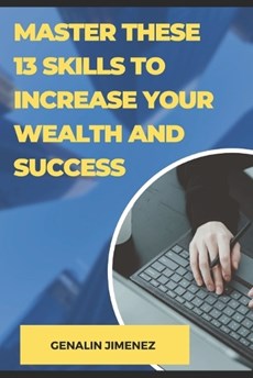 Master These 13 Skills to Increase Your Wealth and Success