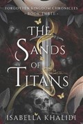 The Sands of Titans (Forgotten Kingdom Book 3) | Isabella Khalidi | 