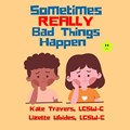 Sometimes Really Bad Things Happen | Lizette Ubides Lcsw-C | 