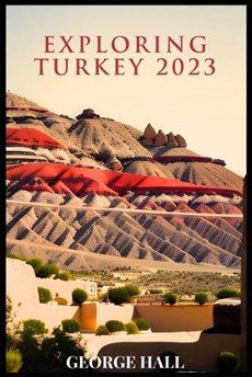 Exploring Turkey 2023: A Comprehensive Guide To An Unforgettable Experience