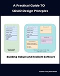 A Practical Guide to SOLID Design Principles: Building Robust and Resilient Software | Firoj Alam Khan | 