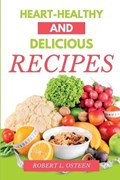 Heart-Healthy and Delicious Recipes: A Cookbook for the Whole Family | Robert Osteen | 