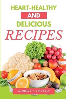 Heart-Healthy and Delicious Recipes: A Cookbook for the Whole Family