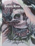 Learn How to Draw Tattoos: Original Tattoo Art for Women and Men | Inked Art on Skin | 