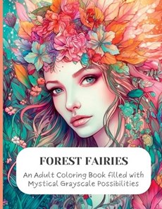Forest Faeries: An Adult Coloring Book filled with Magical Grayscale Possibilities