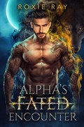 The Alpha's Fated Encounter | Roxie Ray | 