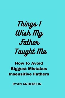 Things I Wish My Father Taught Me