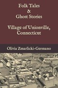 Folk Tales and Ghost Stories - Village of Unionville Connecticut | Olivia Zmarlicki-Germano | 