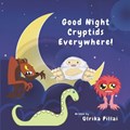 Good Night Cryptids Everywhere ! | Ulrika Pillai | 