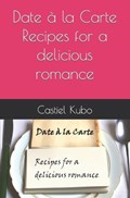 Date à la Carte - Recipes for a delicious romance | Castiel Kubo | 