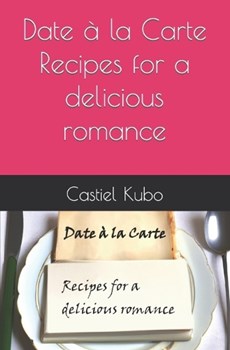 Date à la Carte - Recipes for a delicious romance