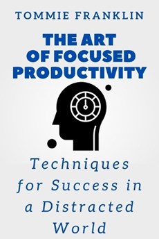 The Art of Focused Productivity