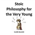 Stoic Philosophy for the Very Young | Claire Billson | 