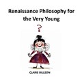 Renaissance Philosophy for the Very Young | Claire Billson | 