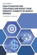 How to Master SEO Strategies and Boost Your Website's Visibility in Search Engines | Humera Shazia | 