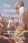 The Leadership Messiah Complex | Jon Nils Fogelberg | 