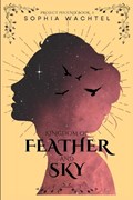 Kingdom of Feather and Sky | Sophia Wachtel | 
