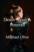 Death Wears A Ponytail | Michael Olive | 