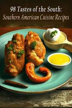 98 Tastes of the South: Southern American Cuisine Recipes