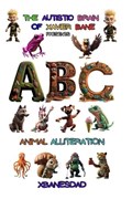 THE Autistic BRAIN of XAVIER BANE presents ABC ANIMAL ALLITERATION | Dbc ; Xbanesdad | 