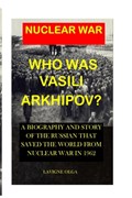 Who Was Vasili Arkhipov? | LaVigne Olga | 