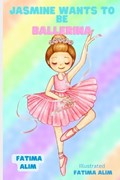 Jasmine wants to be a ballerina | Fatima Alim | 