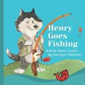 Henry Goes Fishing | Methven, Marilynn ; Marie, Dee | 
