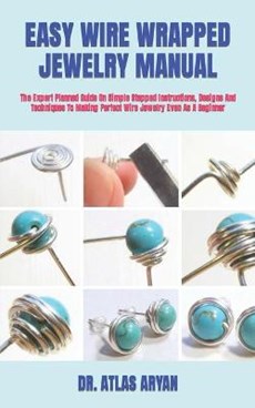 Easy Wire Wrapped Jewelry Manual