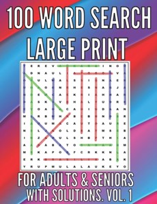 100 Word Search Large Print Puzzles for Adults, Seniors. With Solutions. Large Font . Easy to Read. Excellent Brain Teasers to Train Your Brain !!