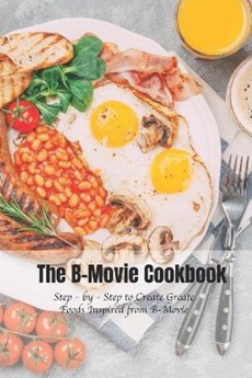 The B-Movie Cookbook