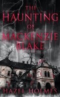 The Haunting of Mackenzie Blake | Hazel Holmes | 