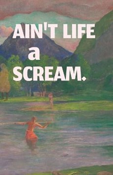 Ain't Life a Scream.