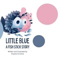 Little Blue A Fish Stick Story | Krysara Cordova | 