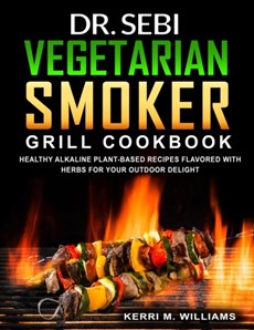 Dr. Sebi Vegetarian Smoker Grill Cookbook