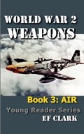 World War 2 Weapons Book 3 | Ef Clark | 