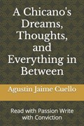 A Chicano's Dreams, Thoughts, and Everything in Between | Agustin Jaime Cuello | 