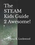The STEAM Kids Guide 2 Awesome! | Dr Diana K Lockwood | 