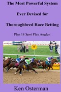 The Most Powerful System Ever Devised for Thoroughbred Race Betting Plus 18 Spot Play Angles | Ken Osterman | 