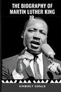 The Biography of Martin Luther King Jr | Gerald Kimberly Gerald | 
