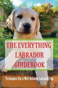 The Everything Labrador Guidebook | Lorette Salera | 
