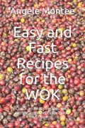 Easy and Fast Recipes for the WOK | Angele Montee | 