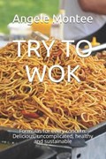 Try to Wok | Angele Montee | 