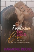 Fantasies, Sex, Lies & Love... Chronicles of the Heart and Mind | Harmonie Reigns | 