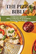 The Pizza Bible: A Delicious Cookbook With A Collection Of 20 American Favourite Pizza Recipes: Tasty Pizza Crust Recipes | Dung Heidebrecht | 